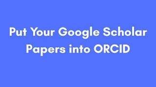 How do I add my Google Scholar papers to ORCID