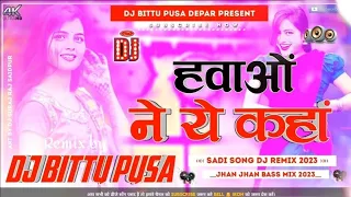 hawaon ne yeh kaha hindi dj song matal dance mix old is gold hindi song dj bittu pusa
