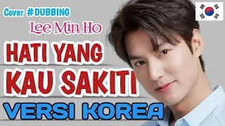 Download VERSI KOREA | HATI YANG KAU SAKITI | COVER BY LEE MIN HO #DUBBING MP3