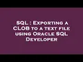 SQL Exporting a CLOB to a text file using Oracle SQL Developer