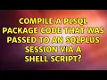 Compile a PLSQL package code that was passed to an sqlplus session via a shell script