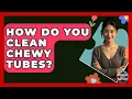 How Do You Clean Chewy Tubes - Answers About Autism