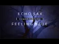 Download Lagu Echo Sax Feeling Blue - [Looped 3 Min] - by Caleb Arredondo