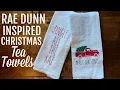 RAE DUNN INPIRED TEA TOWELS USING CRICUT FARMHOUSE CHRISTMAS 2018
