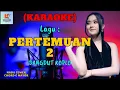 Download Lagu Pertemuan 2 Karaoke | Karaoke Dangdut Official | Cover PA 600