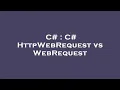 C C HttpWebRequest vs WebRequest