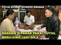 DAGANG DIPASAR PAKAI TUYUL BERUJUNG GILA | kisah syafaat baihaqi