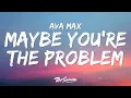 Download Lagu Ava Max - Maybe You’re The Problem (Lyrics)