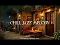 Download Lagu Chill Jazz Melody 🌃 Relaxing Jazz Music in A Peaceful Scene to Stress Relief | Jazz Instrumental
