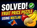 Solved the Viral Fruit Price Puzzle Using MATLAB Step-by-Step Solution