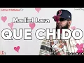 Madiel Lara : QUE CHIDO | Letra (Video lyrics)