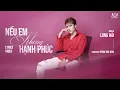 Download Lagu Nếu Em Không Hạnh Phúc [Lyrics] -  Long Hải  | Ở Bên Ai Liệu Em Có Thấy Vui Nhiều Không...