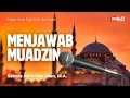 Serial Fiqih Do'a dan Dzikir: Menjawab Muadzin - Ustadz Abdullah Zaen, MA