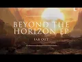 Download Lagu Far Out - Beyond The Horizon EP [Full EP] | Ophelia Records