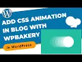 How to Add CSS Animation in Blog With WPBakery in WordPress WordPress 2021