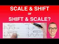 Scale Shift or Shift Scale