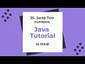 26 - Swap two numbers in Java Java beginner Tutorial in Hindi