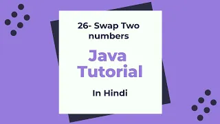 26 - Swap two numbers in Java Java beginner Tutorial in Hindi