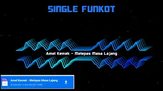 Download SINGLE FUNKOT AMEL KEMEK - MELEPAS MASA LAJANG NEW 2022 MP3