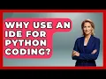 Why Use An IDE For Python Coding - Python Code School