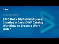 BMC Helix Digital Workplace How to create a Basic DWP Catalog Workflow to Create a Work Order