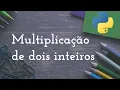 Ex 003 - multiplicacao de numeros inteiros