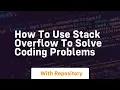 How to use stack overflow to solve coding problems