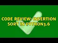 Code Review Insertion Sort in Python3 6