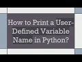 How to Print a User-Defined Variable Name in Python