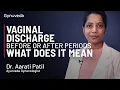 Vaginal Discharge Before Or After Periods What does it Mean Dr Aarati Patil