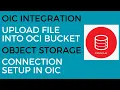 OIC Integration to Upload File into OCI Object Storage Buckets