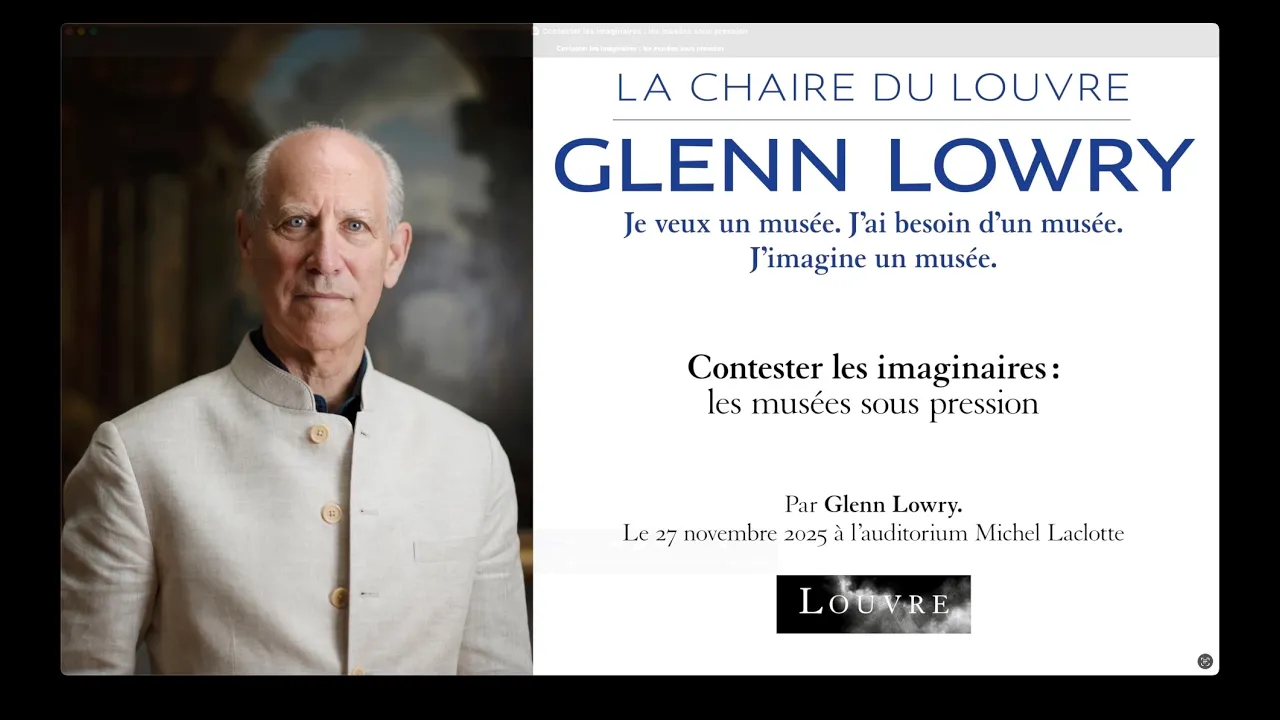 La Chaire du Louvre par Glenn Lowry  - "Contester les imaginaires: les musées sous pression" (4/5)