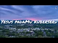 Download Lagu Yesus padaMu kuberseru Lirik - Symphony Worship [Official Lyric Video] - Lagu Rohani