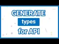 How to Generate Types from API