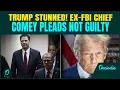 Trump Hater FBI s Ex-Boss James Comey s Courtroom DRAMA Says Not Guilty to Lying to Congress