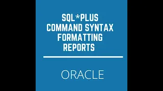 Oracle SQL PLUS Understanding Command Syntax Formatting the SQL reports