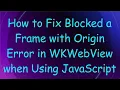 How to Fix Blocked a Frame with Origin Error in WKWebView when Using JavaScript
