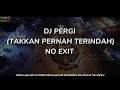 Download Lagu DJ PERGI | TAKKAN PERNAH TERINDAH | NO EXIT