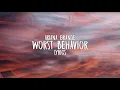 Ariana Grande - worst behavior (Lyrics)