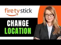 How to Change Firestick Location - Full Guide