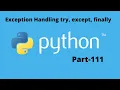 Exception Handling try except finally in Python Part 111