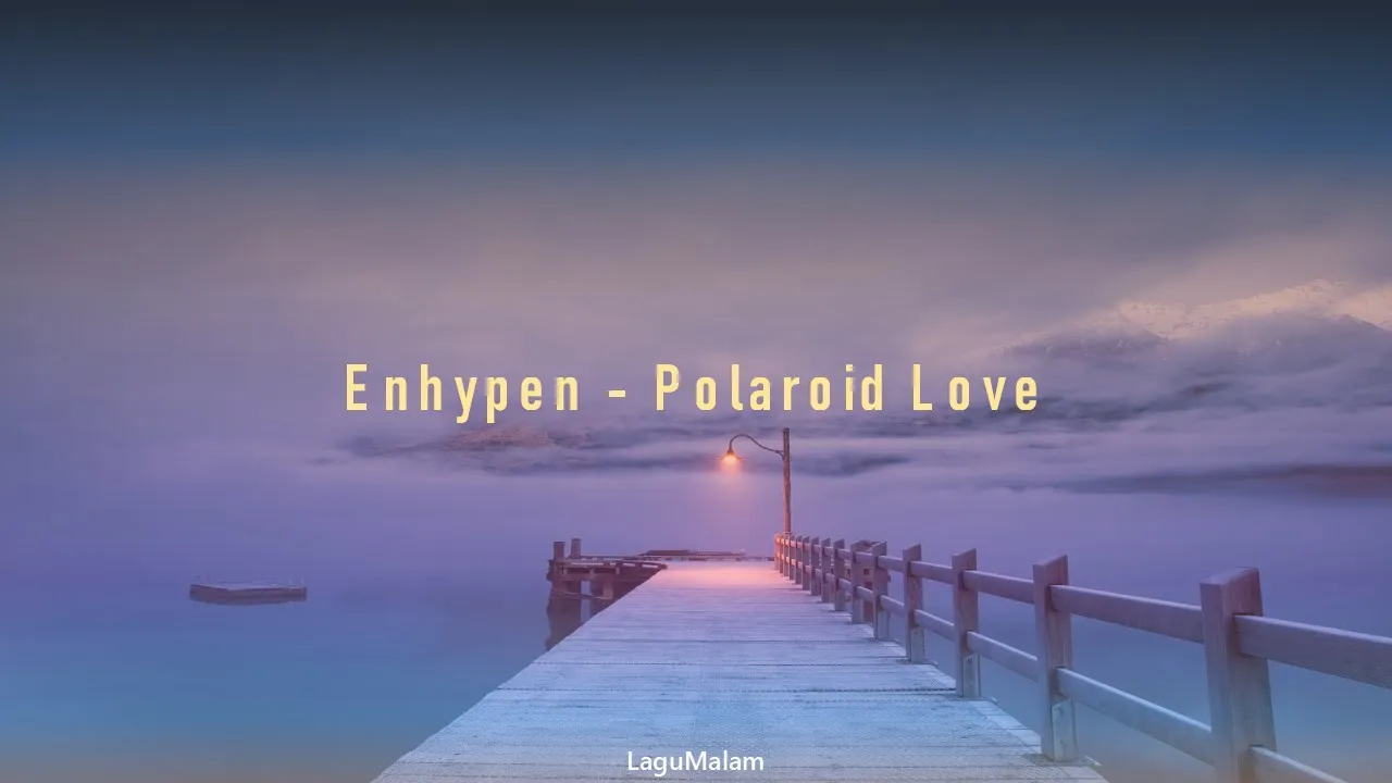 Enhypen - Polaroid love Terjemahan Indonesia
