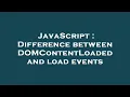 JavaScript Difference between DOMContentLoaded and load events