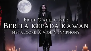  ebiet g ade berita kepada kawan cover version metalcore x violin symphony