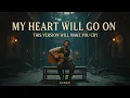 Lagu Male Voice Singing My Heart Will Go On | You'll Cry