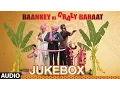 Lagu 'Baankey ki Crazy Baraat' Full Audio Songs JUKEBOX | T-Series