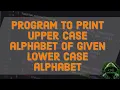 Program to print Upper case alphabet of given Lower case alphabet by User in C