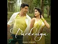 Pardesiya (From "Param Sundari" / Female Version)