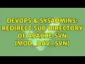 DevOps SysAdmins redirect sub directory of apache svn mod - dav