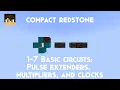 Compact Redstone 1-7 Basic circuits Pulse extenders multipliers and clocks